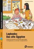 Lapbooks: Das alte Ägypten – Praktische Hinweise und Gestaltungsvorlagen für Klappbücher zu zentralen Lehrplanthemen, Geschichte, 5. und 6. Klasse