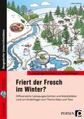 Friert der Frosch im Winter? – Differenzierte Lesespurgeschichten und Arbeitsblätter rund um Kinderfragen zum Thema Natur und Tiere, Deutsch, 3. und 4. Klasse