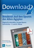 Breakout: Auf den Spuren der Alten Ägypter-Digital & interaktiv: Escape Rooms Geschichte - 5. und 6. Klasse, Geschichte, 5. und 6. Klasse